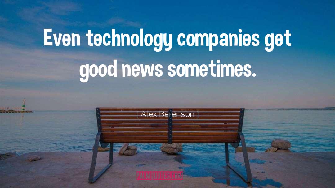 Alex Berenson Quotes: Even technology companies get good