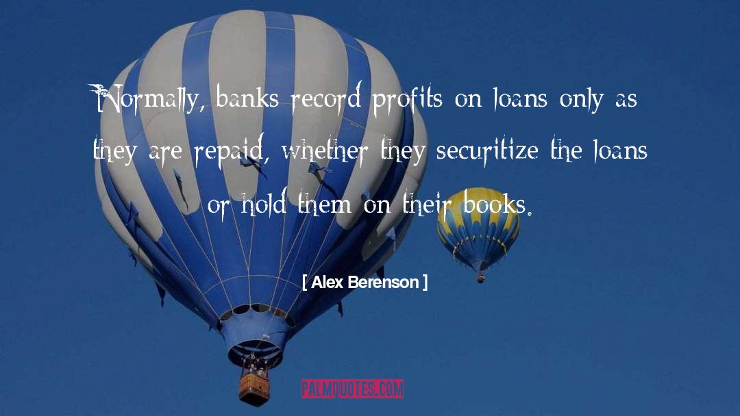 Alex Berenson Quotes: Normally, banks record profits on