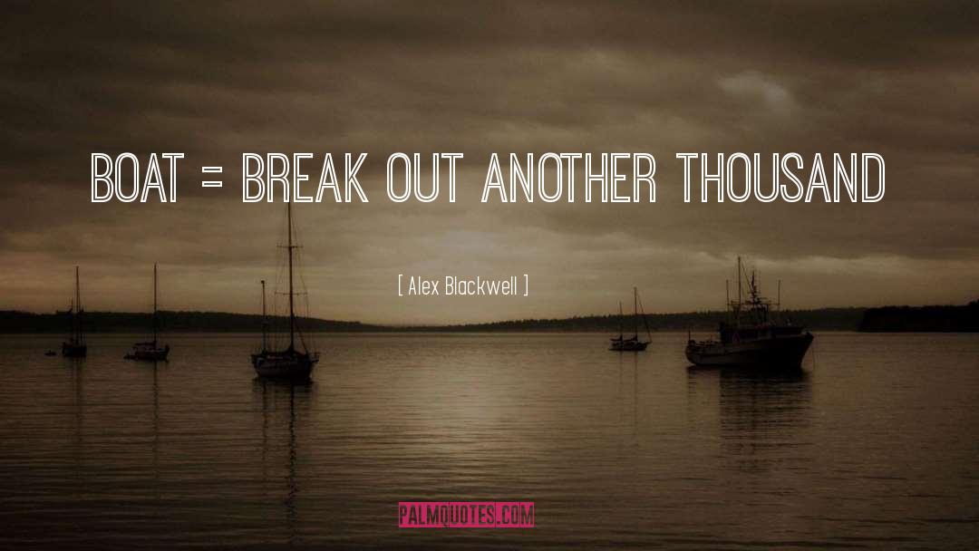 Alex Blackwell Quotes: BOAT = Break Out Another