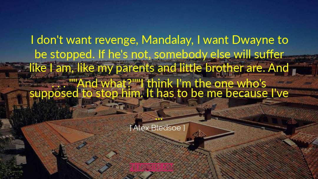 Alex Bledsoe Quotes: I don't want revenge, Mandalay,