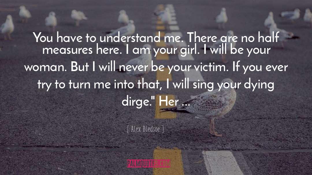 Alex Bledsoe Quotes: You have to understand me.