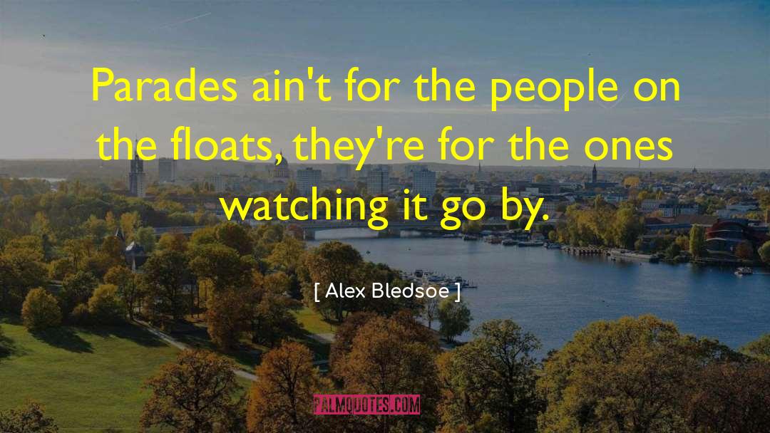 Alex Bledsoe Quotes: Parades ain't for the people