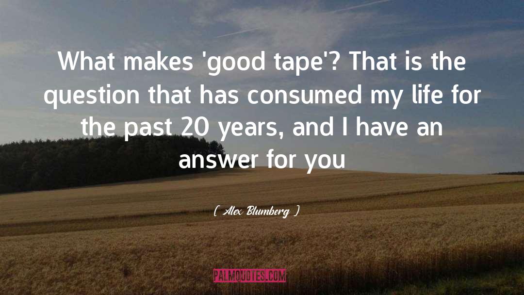 Alex Blumberg Quotes: What makes 'good tape'? That