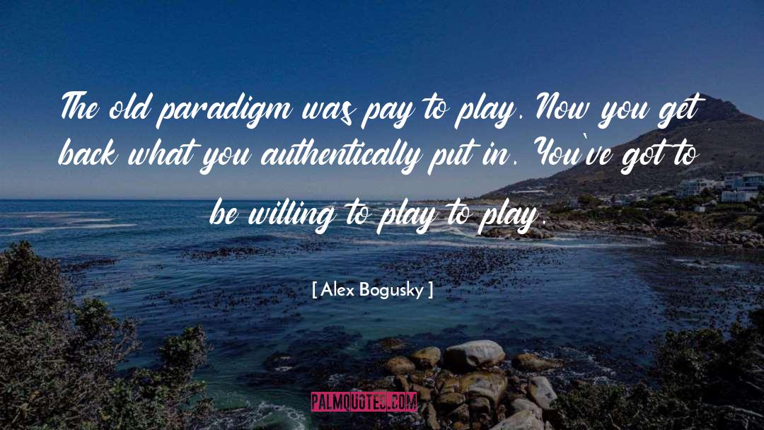 Alex Bogusky Quotes: The old paradigm was pay