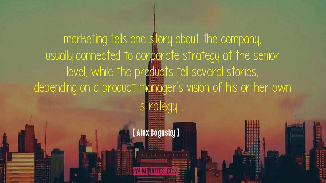 Alex Bogusky Quotes: marketing tells one story about