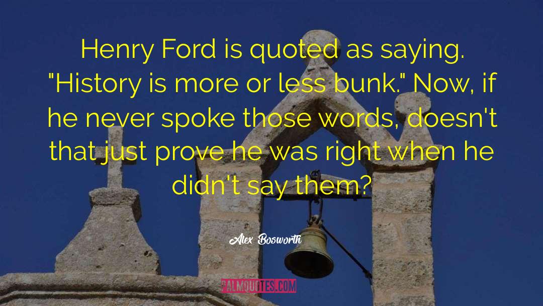 Alex Bosworth Quotes: Henry Ford is quoted as