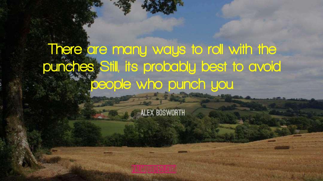 Alex Bosworth Quotes: There are many ways to