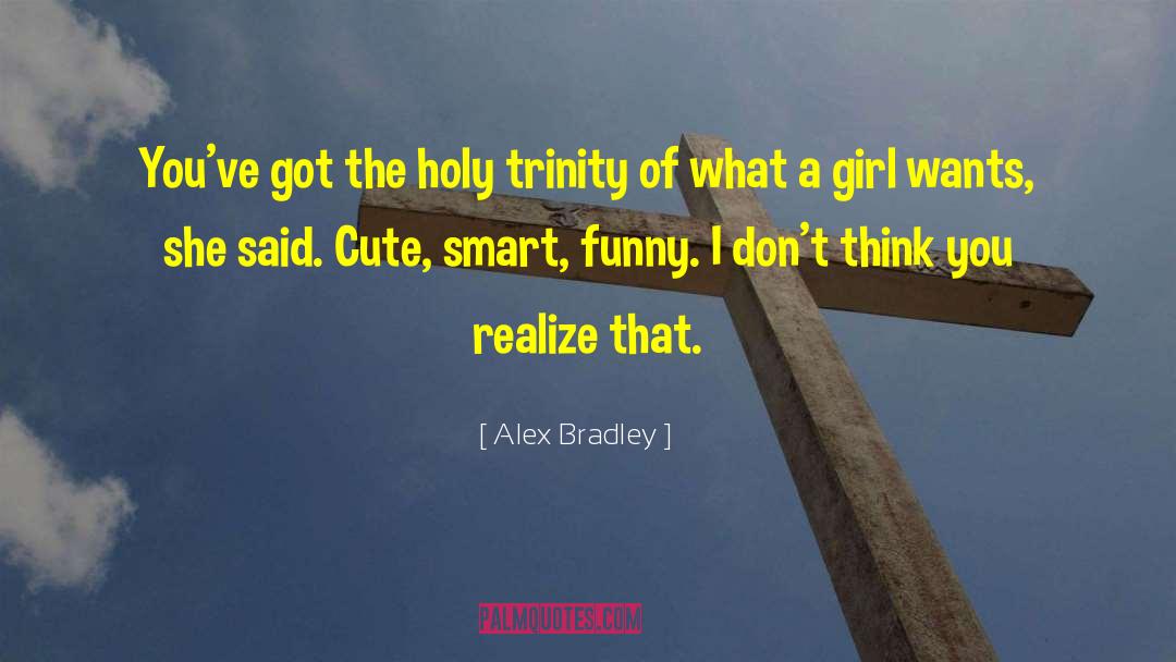 Alex Bradley Quotes: You've got the holy trinity