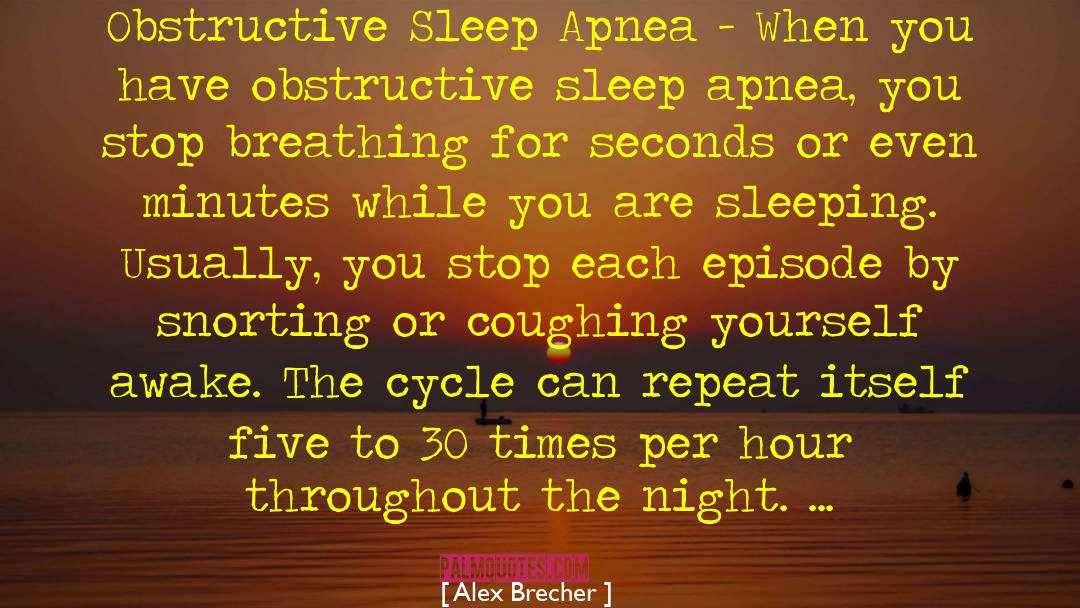 Alex Brecher Quotes: Obstructive Sleep Apnea - When