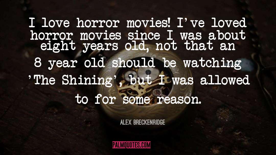 Alex Breckenridge Quotes: I love horror movies! I've