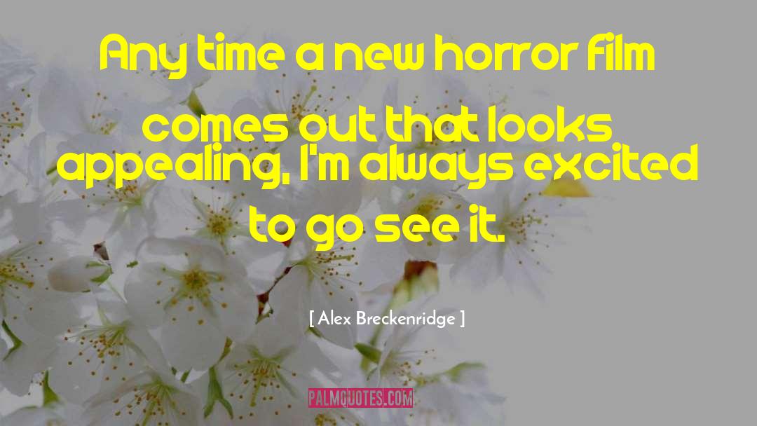 Alex Breckenridge Quotes: Any time a new horror