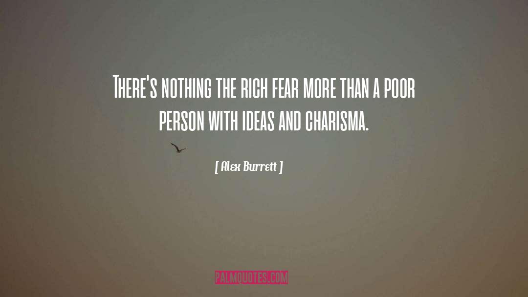 Alex Burrett Quotes: There's nothing the rich fear