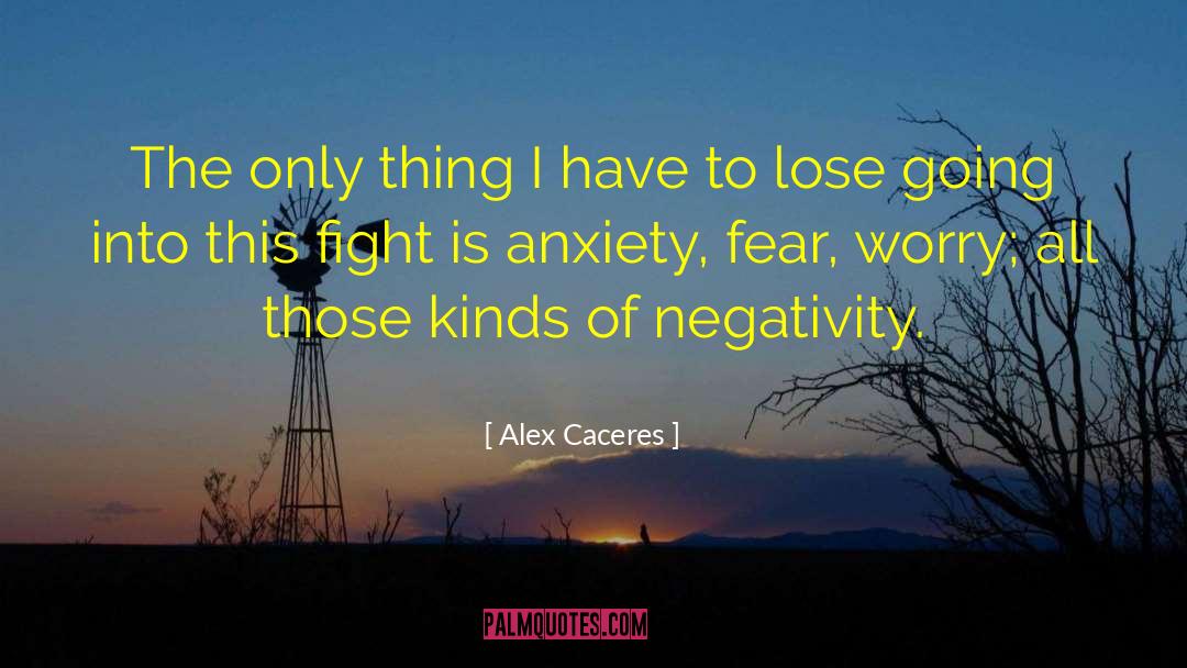 Alex Caceres Quotes: The only thing I have