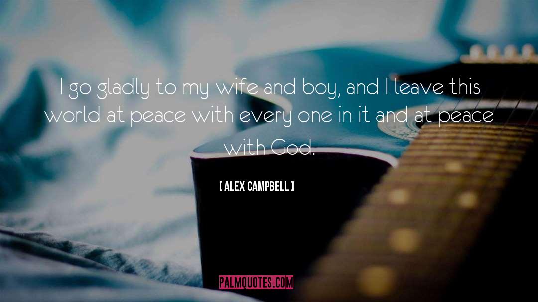 Alex Campbell Quotes: I go gladly to my
