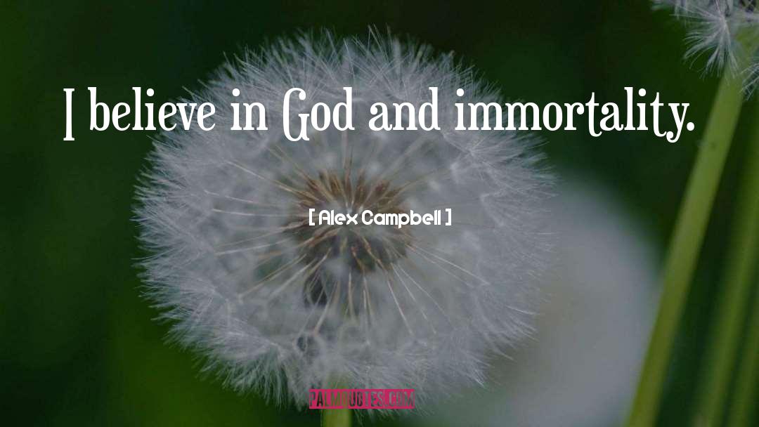 Alex Campbell Quotes: I believe in God and