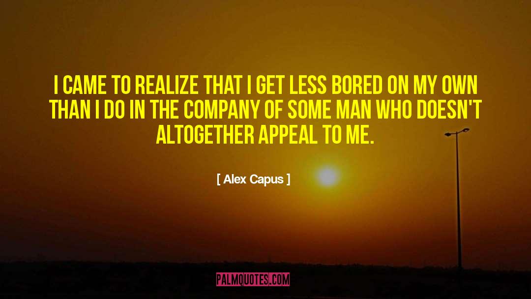Alex Capus Quotes: I came to realize that