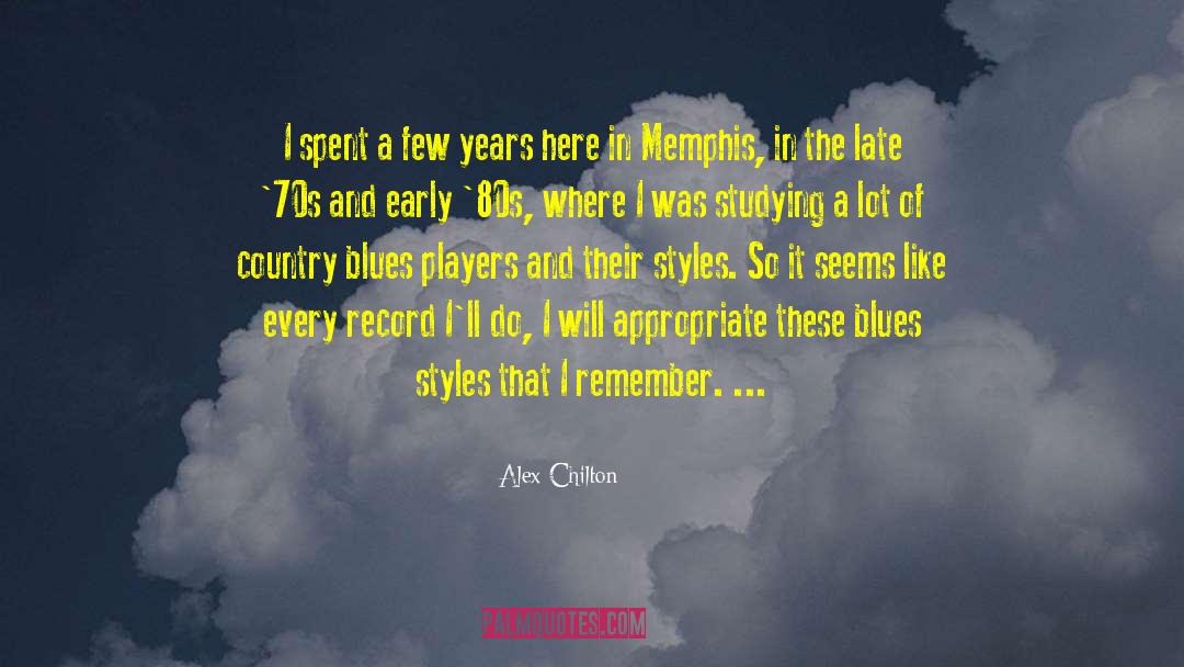 Alex Chilton Quotes: I spent a few years