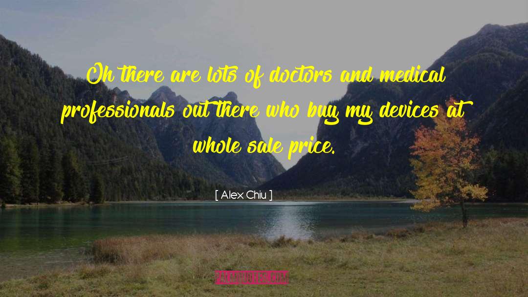Alex Chiu Quotes: Oh there are lots of