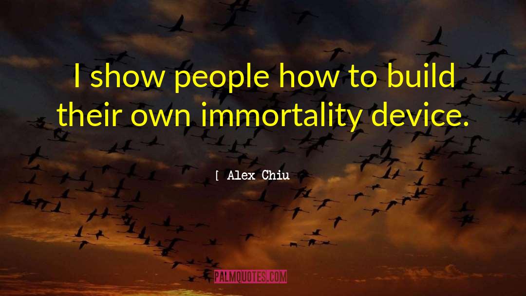 Alex Chiu Quotes: I show people how to