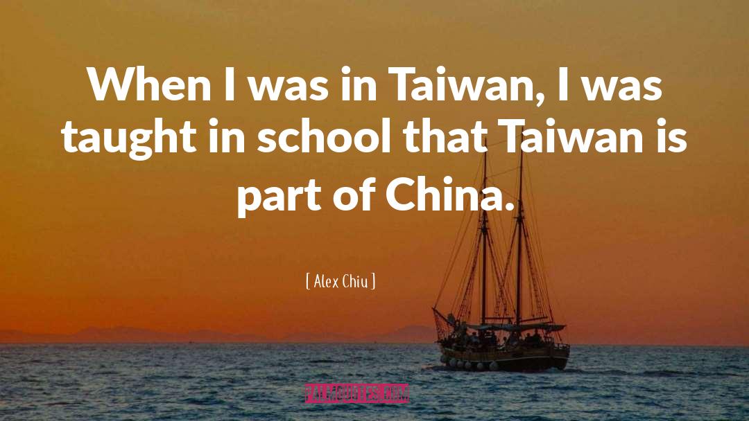 Alex Chiu Quotes: When I was in Taiwan,