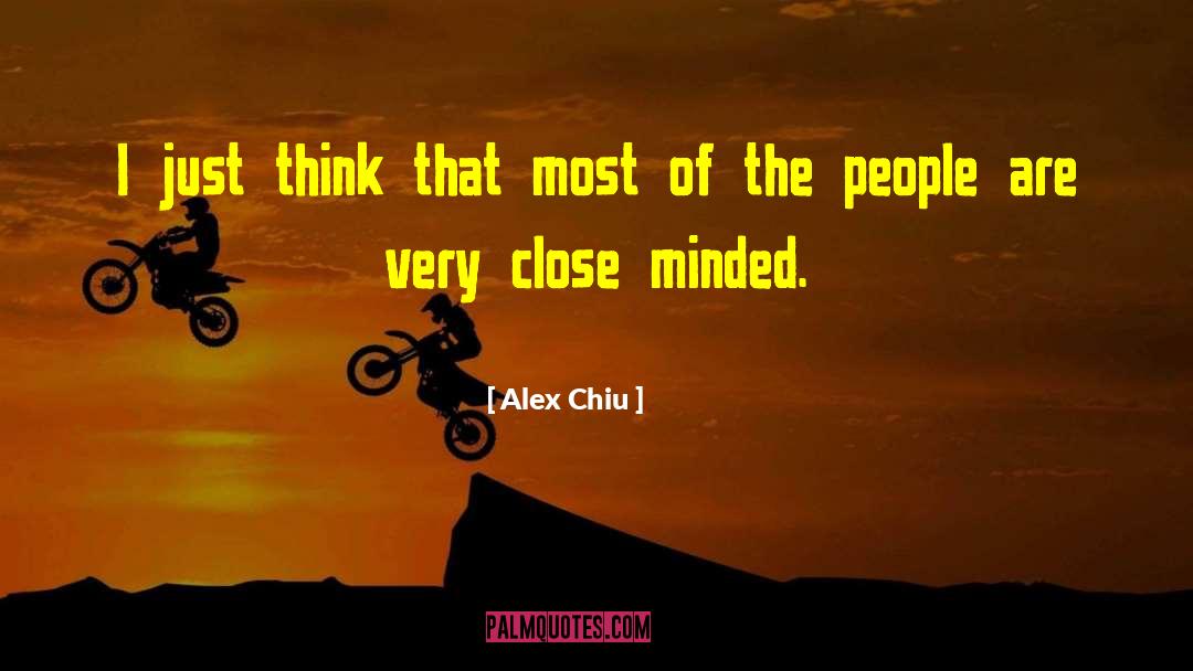 Alex Chiu Quotes: I just think that most