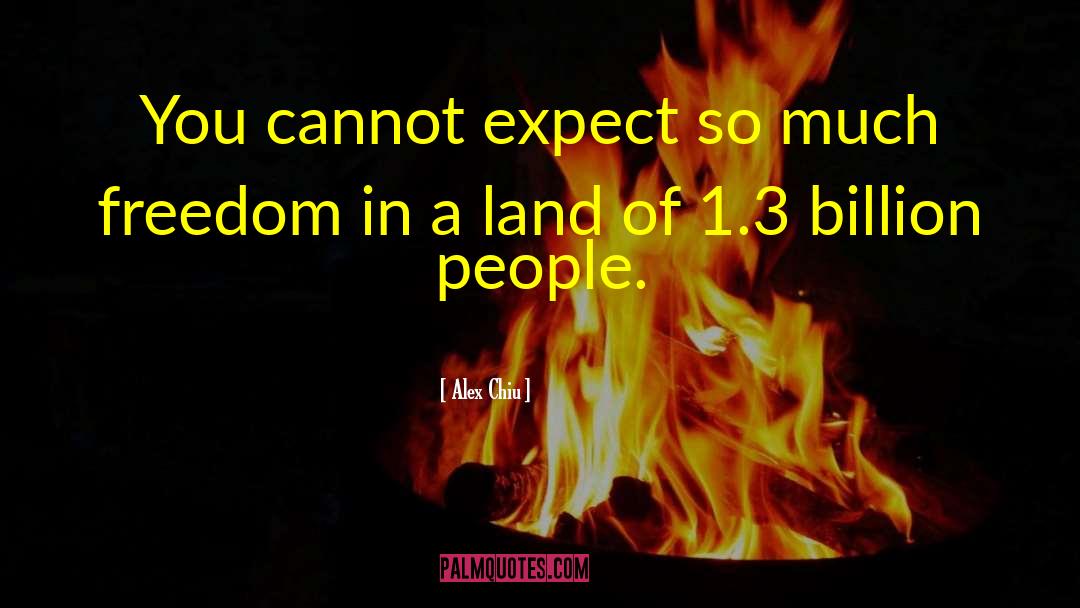 Alex Chiu Quotes: You cannot expect so much