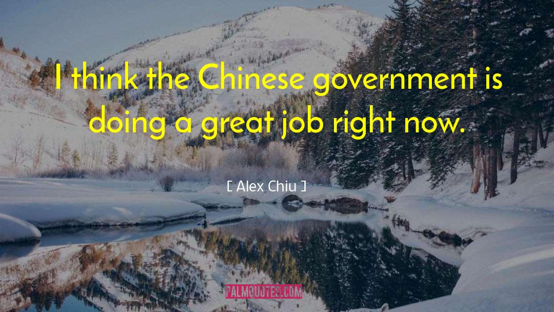 Alex Chiu Quotes: I think the Chinese government