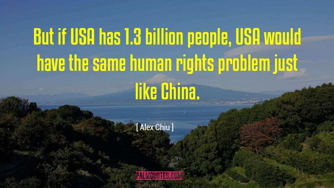 Alex Chiu Quotes: But if USA has 1.3
