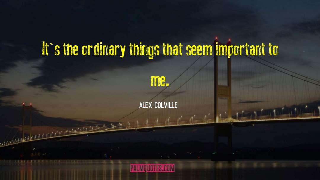 Alex Colville Quotes: It's the ordinary things that