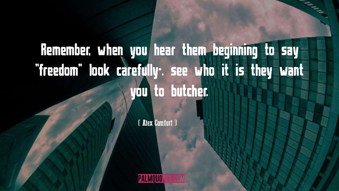 Alex Comfort Quotes: Remember, when you hear them