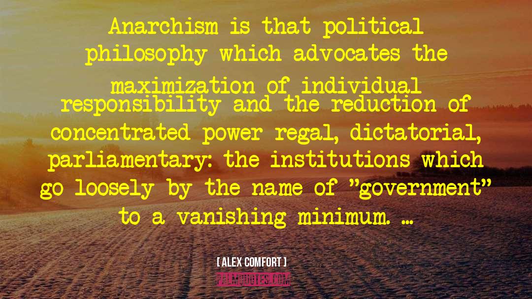 Alex Comfort Quotes: Anarchism is that political philosophy