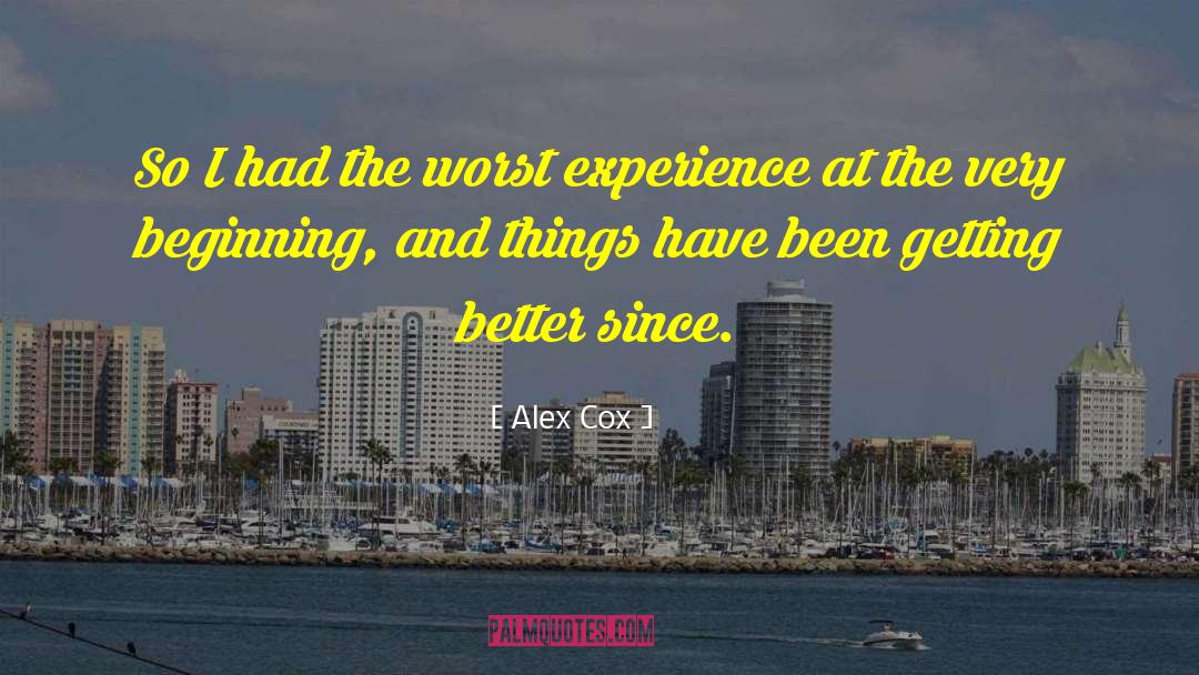 Alex Cox Quotes: So I had the worst