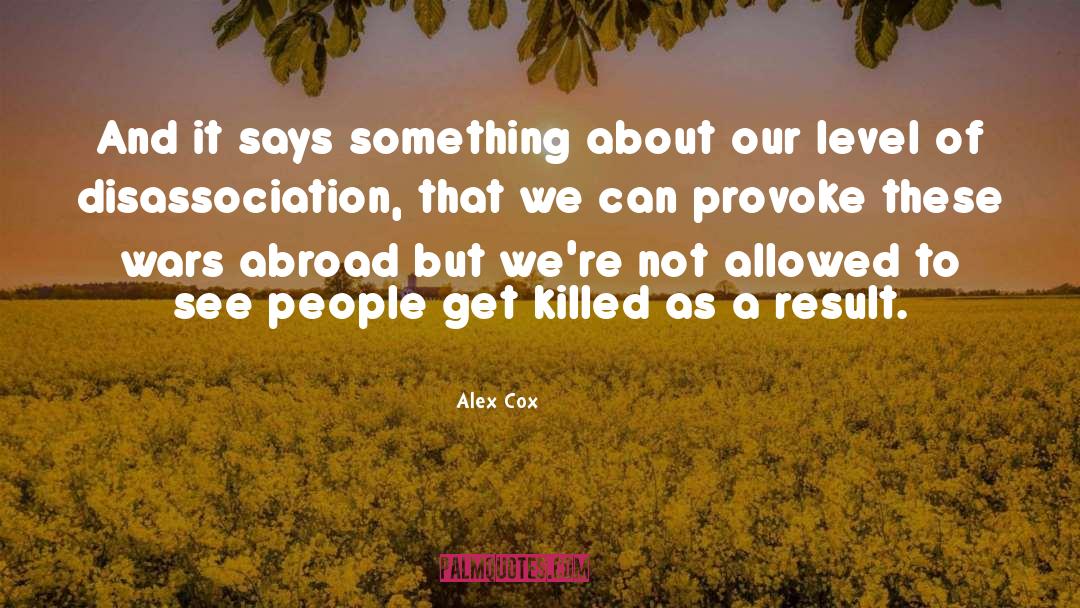 Alex Cox Quotes: And it says something about