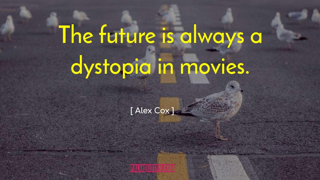 Alex Cox Quotes: The future is always a