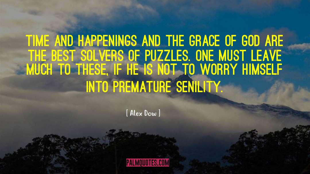 Alex Dow Quotes: Time and happenings and the