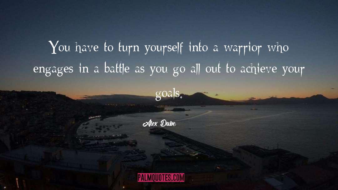 Alex Dube Quotes: You have to turn yourself