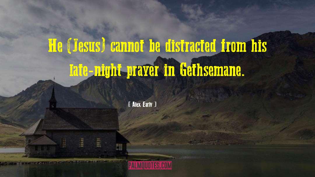 Alex Early Quotes: He (Jesus) cannot be distracted