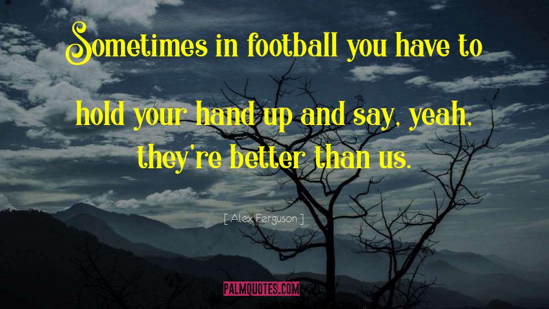 Alex Ferguson Quotes: Sometimes in football you have