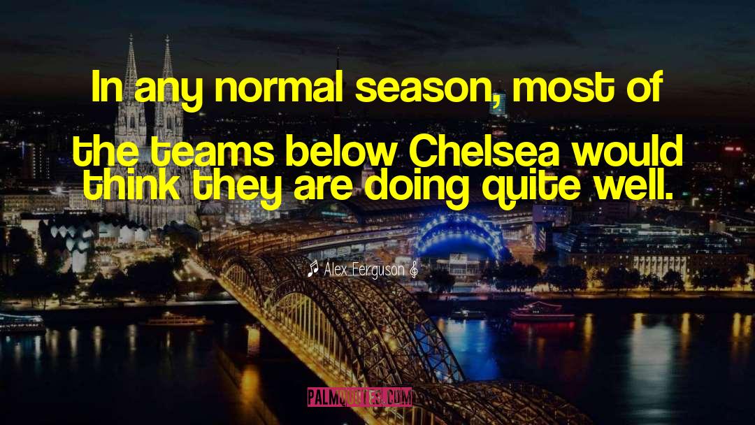 Alex Ferguson Quotes: In any normal season, most