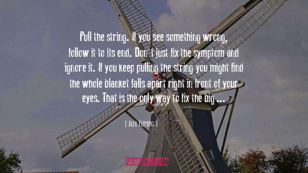 Alex Fleming Quotes: Pull the string. If you