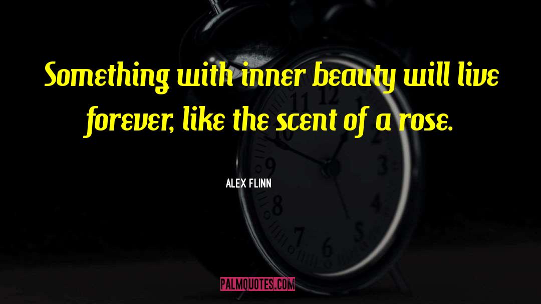 Alex Flinn Quotes: Something with inner beauty will