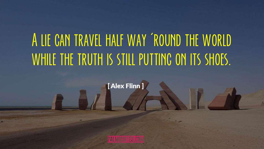 Alex Flinn Quotes: A lie can travel half