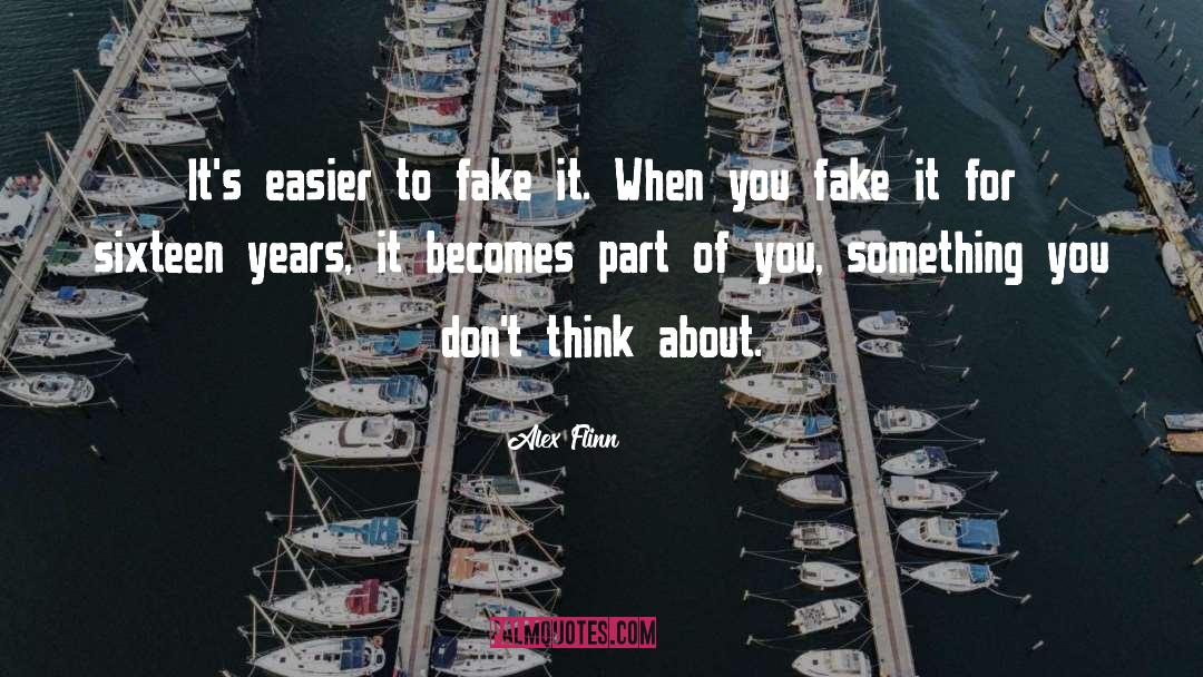 Alex Flinn Quotes: It's easier to fake it.
