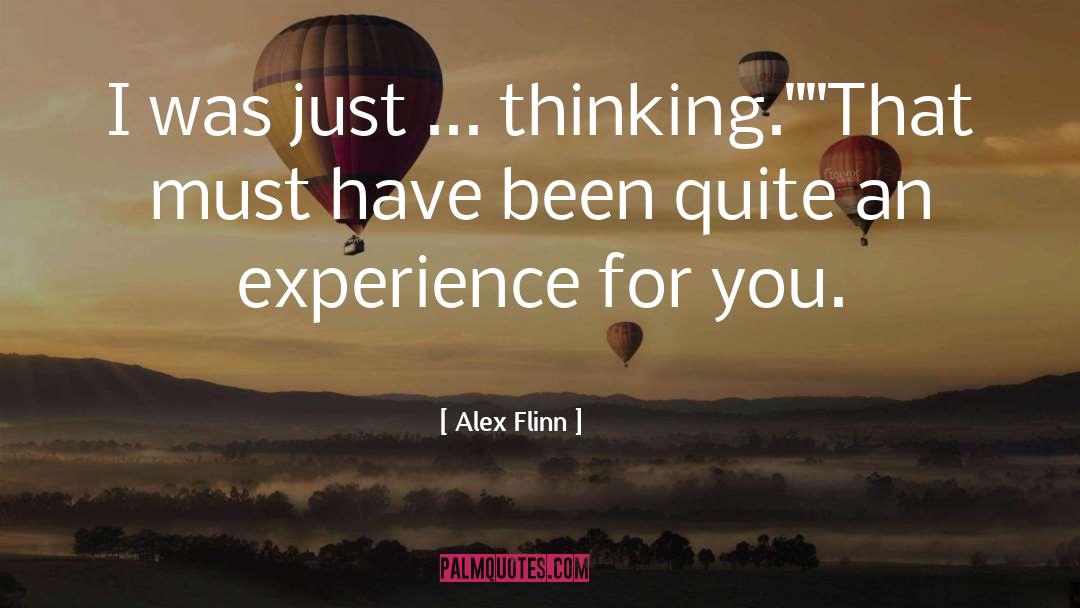 Alex Flinn Quotes: I was just ... thinking.