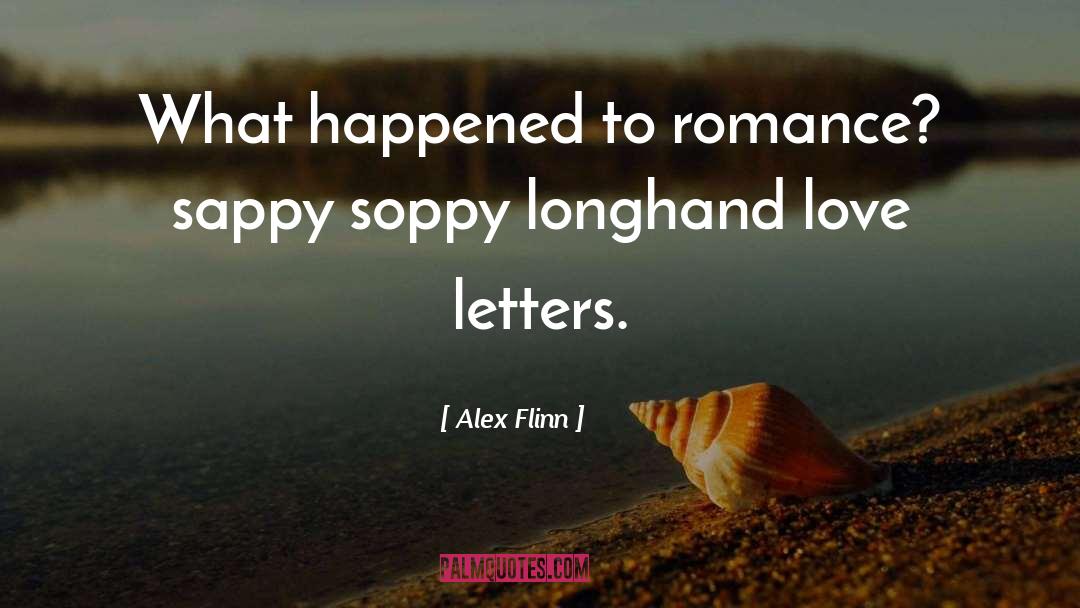 Alex Flinn Quotes: What happened to romance? sappy