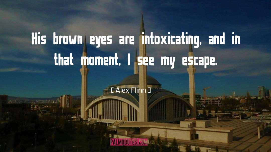 Alex Flinn Quotes: His brown eyes are intoxicating,