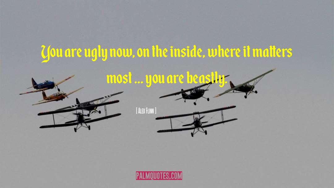 Alex Flinn Quotes: You are ugly now, on