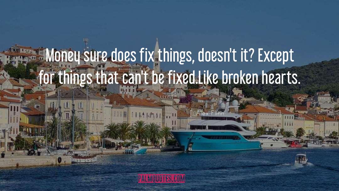 Alex Flinn Quotes: Money sure does fix things,