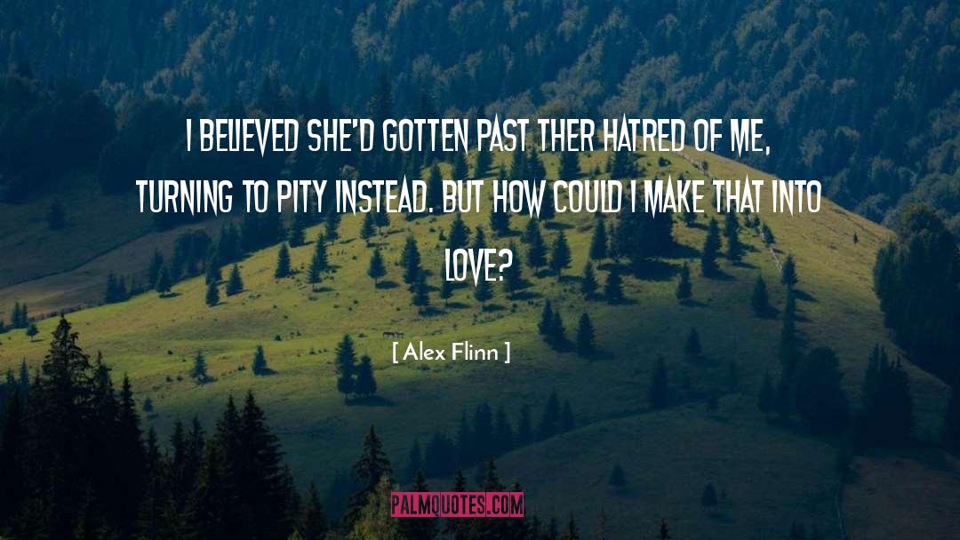 Alex Flinn Quotes: I believed she'd gotten past