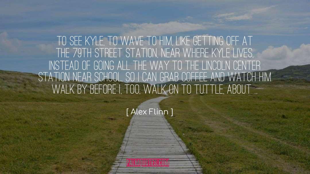 Alex Flinn Quotes: To see Kyle, to wave